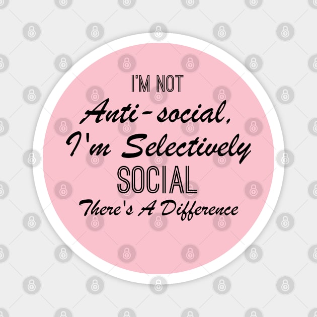 I'm not anti-social i'm selectively social there's a difference Magnet by chidadesign